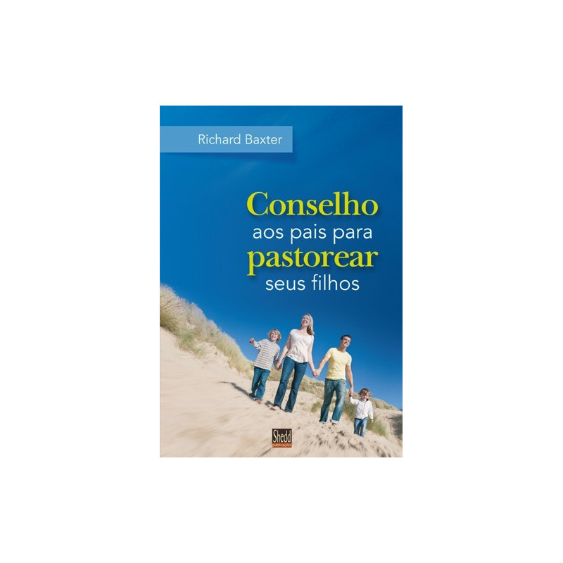 CONSELHO AOS PAIS PARA PASTOREAR CONSELHO AOS PAIS PARA PASTOREAR
