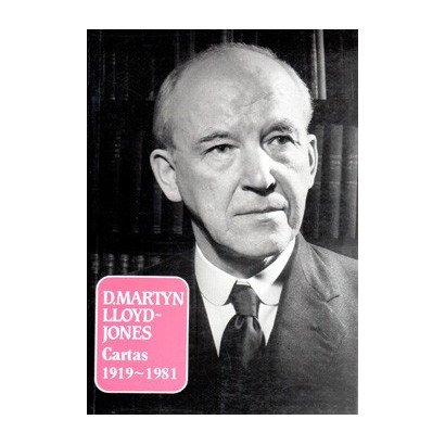 D. Martyn Lloyd-Jones: Cartas 1919-1981