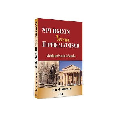 Spurgeon versus Hipercalvinismo