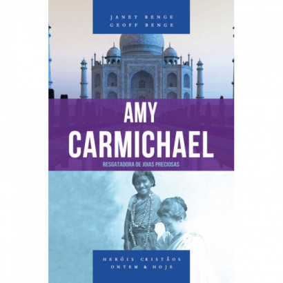 AMY CARMICHAEL - Série heróis cristãos ontem & hoje
